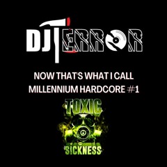 DJ TERROR / NOW THATS WHAT I CALL MILLENNIUM HARDCORE #1 ON TOXIC SICKNESS / MARCH / 2023