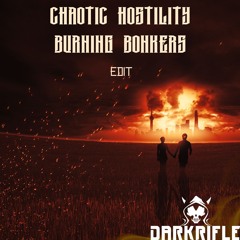 Chaotic hostility -Burning Bønkers(DarkRifle EDIT)