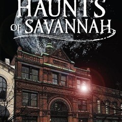 ❤read✔ Historic Haunts of Savannah (Haunted America)