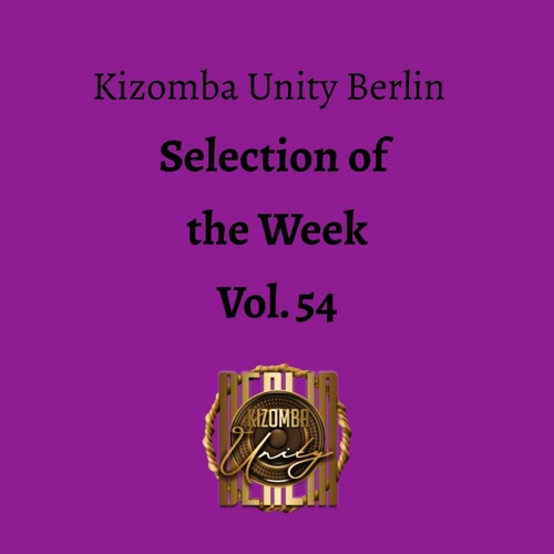 Kizomba Unity Berlin by DJ LaRoca - Selection of the Week Vol. 54