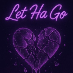 LET HA GO