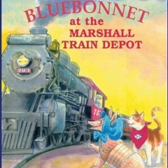 PDF [READ] ⚡ Bluebonnet at the Marshall Train Depot (Bluebonnet Series) [PDF]