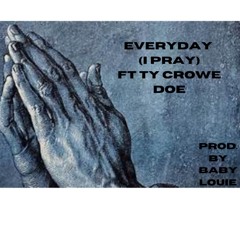 Everyday - Ft - Ty Crowe Doe- Prod By Baby Louie DOE