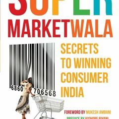 [PDF] DOWNLOAD FREE Supermarketwala: Secrets To Winning Consumer India download