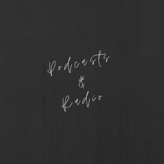 Podcasts & Radio