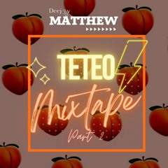 Dj Matthew - Teteo Mixtape Part 2 - 2023