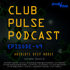Club Pulse Podcast with Apoorv Verma - Episode 49 (Absolute Deep House)