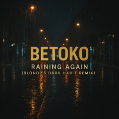Betoko - Raining Again (BlondP's Dark Habit Remix)