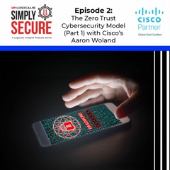 Simply Secure Podcast - Episode 2 - The Zero Trust Cybersecurity Model (Part 1)