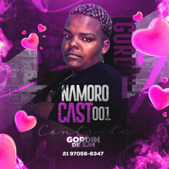 [NAMOROCAST 001]DO MLK {DJ GORDIN DA BARREIRA} KKKK RECEBAAA