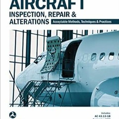 Download⚡️[PDF]❤️ Aircraft Inspection, Repair & Alterations: Acceptable Methods, Techniques & Practi