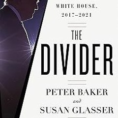 [$ The Divider: Trump in the White House, 2017-2021 BY: Peter Baker (Author),Susan Glasser (Aut