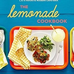 PDF [READ] ⚡ The Lemonade Cookbook: Southern California Comfort Food from L.A.'s Favorite Moder