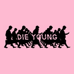DIE YOUNG