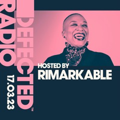 Defected Radio Show Hosted by Rimarkable - 17.03.23