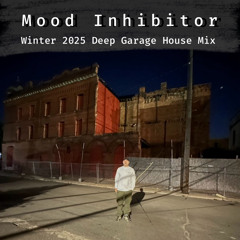 Mood Inhibitor - Winter 2025 Mix (Deep Garage House)