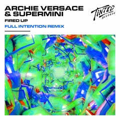 Archie Versace & Supermini - Fired Up (Full Intention Remix)
