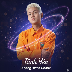 Bình Yên - KhangTurtle Remix