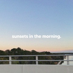 sunsets in the morning *FREE TO DOWNLOAD*