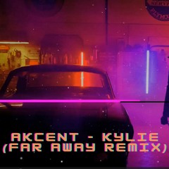 Akcent - Kylie (FAR AWAY Remix)