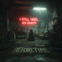 I Still Need An Enemy