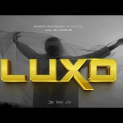 Força Suprema - Luxo (Feat Gutto) (Produced Dj Caique)