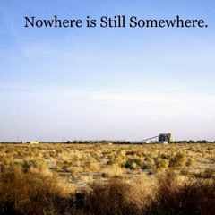 Nowhere Is Still Somewhere