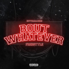 Butta Mackin - Bout Whatever (Freestyle)
