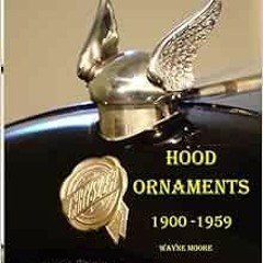 Get [EPUB KINDLE PDF EBOOK] Hood Ornaments 1900-1959 by Wayne Moore 📜