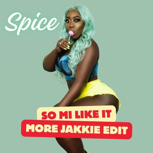 Spice - So Mi Like It (More Jakkie Edit)