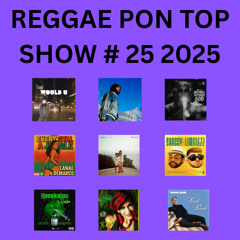 REGGAE PON TOP SHOW # 25 2025