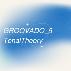 GROOVADO_5: TonalTheory