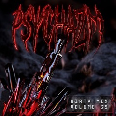 DIRTY MIX VOLUME 69 feat PSYCHAZM