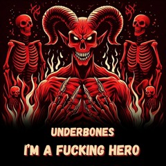 Underbones - I'm A Fucking Hero (Free Download)