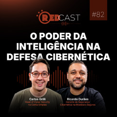 RedCast #82 | O poder da inteligência na defesa cibernética