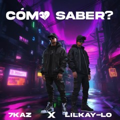 7Kaz - Cómo Saber? ft. LilKay-Lo