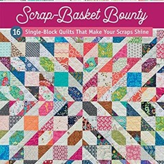 Read pdf Scrap-Basket Bounty: 16 Single-Block Quilts That Make Your Scraps Shine by  Kim Brackett