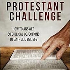 VIEW EBOOK 📋 Meeting the Protestant Challenge: How to Answer 50 Biblical Objections