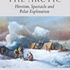PDF/READ Imagining the Arctic: Heroism, Spectacle and Polar Exploration (Tauris