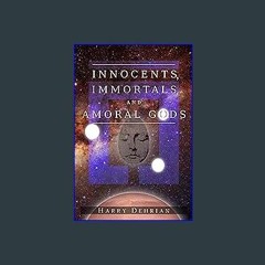 [ebook] read pdf 📖 Innocents, Immortals, and Amoral Gods Read Book