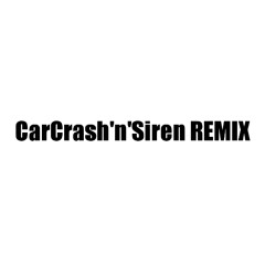 CarCrash'n'Siren REMIX