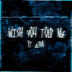 wish you told me ft. Ezra