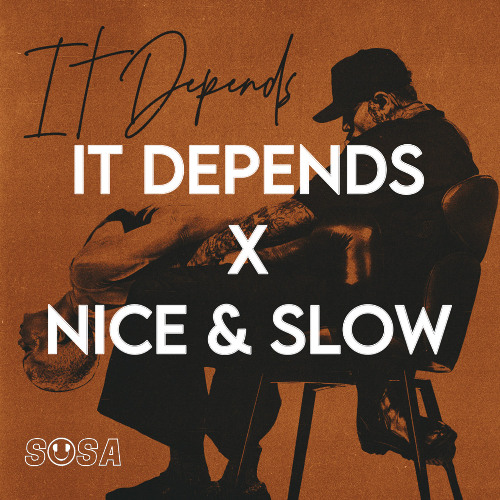 It Depends x Nice & Slow