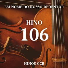 HINO 106 | Em nome do nosso Redentor | HINOS CCB