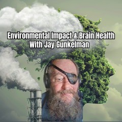Environmental Impact and Brain Health: Insights from EEG Expert Jay Gunkelman