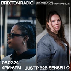Brixton Radio - Just P with Sensei Lo 08.02.24