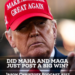 Podcast #217 - Jason Christoff - Did MAHA and MAGA Just Post a Big Win?