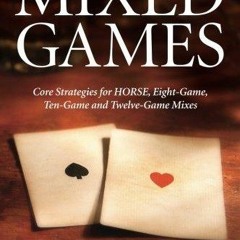 READ⚡[PDF]✔ A Poker Player's Guide to MIXED GAMES: Core Strategies for HORSE, Eight-Game,