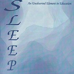 GET [EBOOK EPUB KINDLE PDF] Sleep: An Unobserved Element in Education by  Audrey E. McAllen 📖