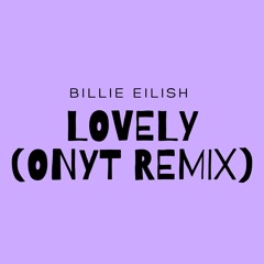 Lovely (OnYt Remix)